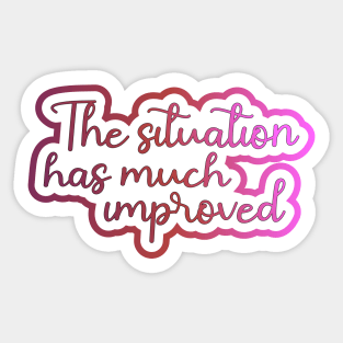 The situation has much improved Sticker